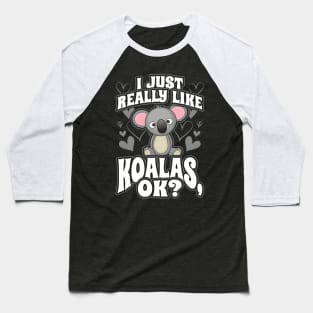 I just really like koalas ok Baseball T-Shirt